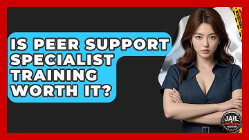 Is Peer Support Specialist Training Worth It? - Jail & Prison Insider