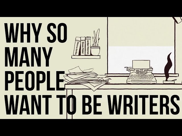 Why so Many People Want to Be Writers class=