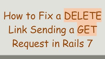 How to Fix a DELETE Link Sending a GET Request in Rails 7