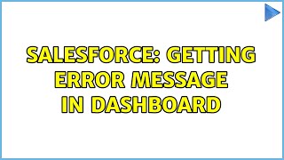 Salesforce: Getting Error message in dashboard