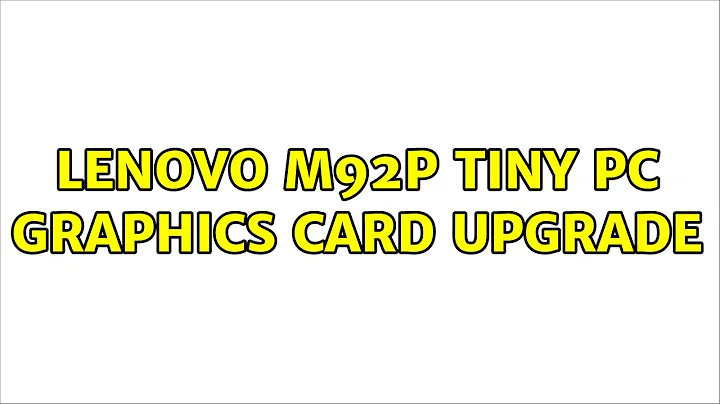 Lenovo M92P tiny PC Graphics Card Upgrade