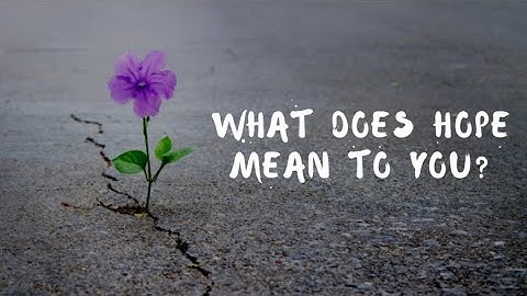 Part 1: What does HOPE mean to you? | YouTubers Addition