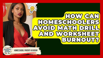 How Can Homeschoolers Avoid Math Drill And Worksheet Burnout? - Homeschool Parent Academy