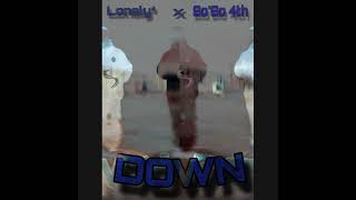 Lonely⁴ - Down ft. So'So Fourth @sosofourth