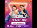 The gadget show with sanjoli  alankrita  may 3  5pm