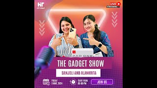 The Gadget Show with Sanjoli & Alankrita | May 3 @ 5pm
