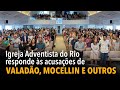 Igreja Adventista do Rio responde às acusações de Valadão, Mocellin e outros