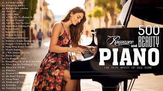 Top 500 Romantic Piano Love Songs of All Time 💖 Greatest Emotional Piano Music Hits Of The 80s 90s