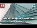 Creating Glass in Maya 2018 using Arnold 5.0