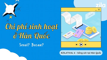 Tất tần tật chi phí sinh hoạt ở Hàn Quốc? Chênh lệch giữa Seoul & Busan? - Du học Hàn Quốc cùng Zila