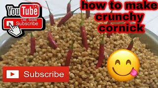 How To make crunchy cornick