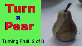How to Turn a Pear (Turning Fruit Part 2 of 3)
