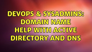 DevOps & SysAdmins: Domain name help with Active Directory and DNS (2 Solutions!!)