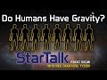 Neil deGrasse Tyson: Do Humans Have Gravity?