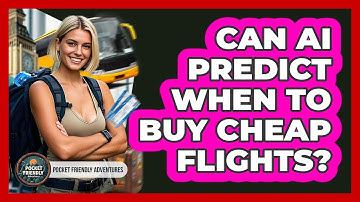 Can AI Predict When To Buy Cheap Flights? - Pocket Friendly Adventures