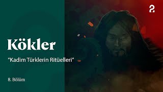 Kadim Türklerin Ritüelleri | Kökler 8. Bölüm @trt2