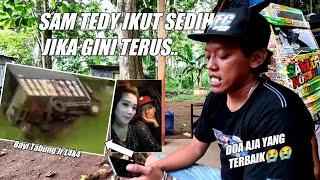 SAM TEDDY SUPIR DILAWAN SEDIH SEKALI JIKA BANYAK MUSIBAH YANG MENIMPA