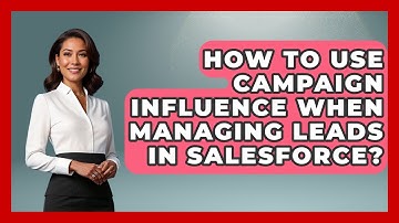 How To Use Campaign Influence When Managing Leads In Salesforce? - Sales Saas Breakdown