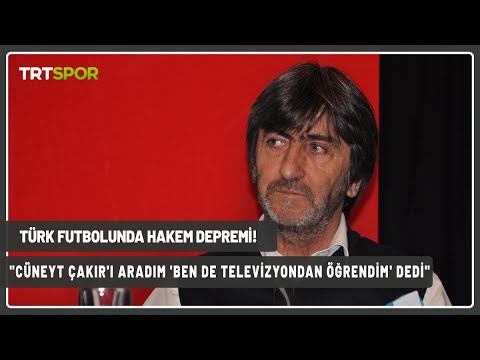 Türk Futbolu’nda hakem depremi! Rıdvan Dilmen: Cüneyt Çakır ile konuştum. Çok acı bir şey