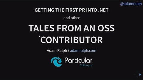 Getting the first PR into .NET and other tales from an OSS contributor - Adam Ralph