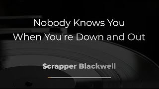 Nobody Knows You When Your'e Down and Out - Scrapper Blackwell - Karaoke