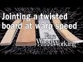 Jointing a twisted board at warp speed - with Bob Van Dyke Jointing a twisted board at warp speed - with Bob Van Dyke