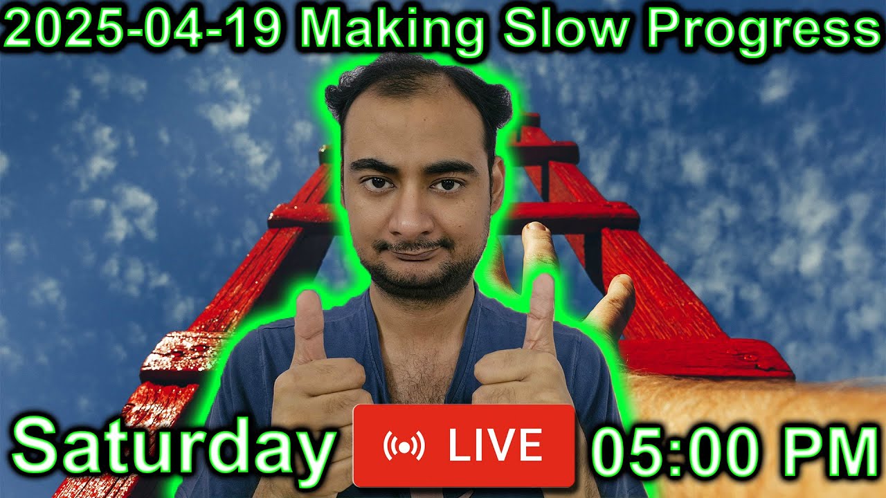 2025-04-19 Making Slow Progress - YouTube