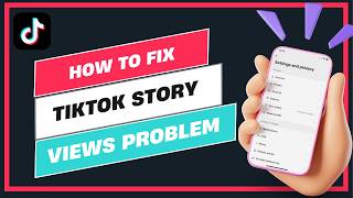 How to Fix TikTok Story Views Problem Step by Step !