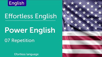 Effortless English P.01 - Power english (How to Learn English)  - Repetition - Lesson 7