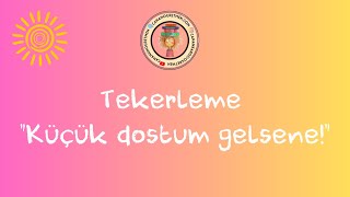 Tekerleme Küçük Dostum Gelsene 