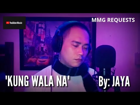 KUNG WALA NA By Jaya MMG REQUESTS