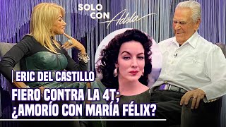 ERIC DEL CASTILLO embiste con VERDADES a AMLO; ¿Tuvo ROMANCE con MARÍA FÉLIX? | Parte 2