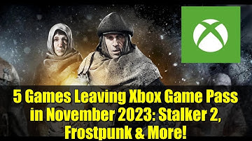 5 Games Leaving Xbox Game Pass in November 2023: Stalker 2, Frostpunk & More!
