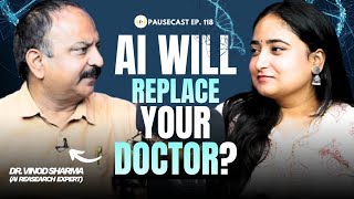 Will AI Replace Doctors? - Prof. Vinod Sharma on AI, Healthcare &Future of Medicine | Pausecast 118