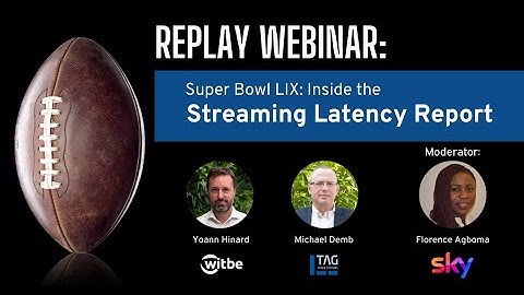 Super Bowl LIX: Complete Streaming Latency Analysis | Witbe x TAG Video Systems Webinar Replay