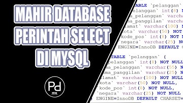 MAHIR DATABASE PERINTAH SELECT DI MYSQL