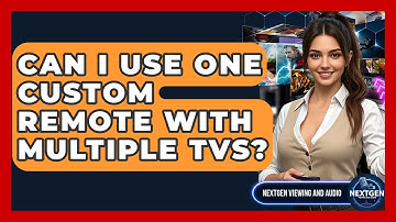 Can I Use One Custom Remote With Multiple TVs? - NextGen Viewing and Audio