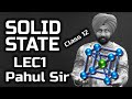 SOLID STATE Class 12 Chemistry | Lec 1 in English by Pahul Sir | JEE | NEET | Boards