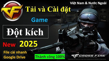 Hướng Dẫn Cài Đặt Game Đột Kích Mới Nhất 2025 Trên Pc Laptop Ở Việt Nam Và Nước Ngoài