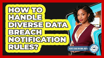 How To Handle Diverse Data Breach Notification Rules?