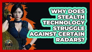 Why Does Stealth Technology Struggle Against Certain Radars? - Tactical Warfare Experts