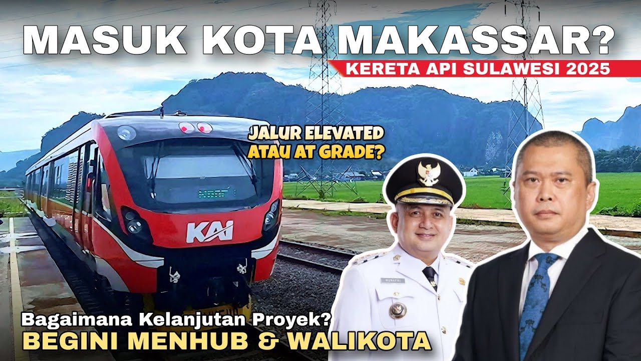 Kereta Api Masuk Kota Makassar! Elevated Mahal vs At Grade Murah – Kata Menteri & Walikota!