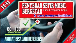 Penyebab setir mobil bergetar pada kecepatan tinggi