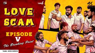 Love Scam | Episode 5 | The Breaking Point | Tamil Web Series | IFM TROOP | 4K