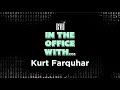 In the Office With…Kurt Farquhar