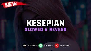 DJ Kesepian ( Slowed \u0026 Reverb ) 🎧