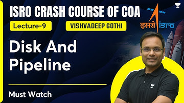 ISRO Crash Course of COA | L9 | Disk & Pipeline | Vishvadeep Gothi