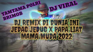DJ REMIX DI DUNIA INI JEDAG JEDUG X PAPA LIAT MAMA MUDA 2022 - TAMTAMA POLRI BRIMOB VIRAL !!🔊