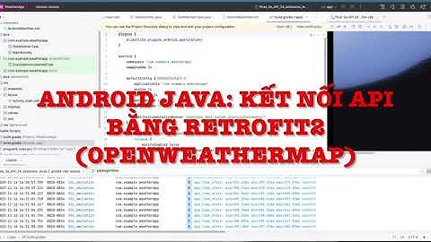 Bài 16. Android Java  Kết nối API bằng Retrofit2 OpenWeatherMap
