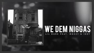 Lil Durk - We Dem Niggas ft Mozzy and Ikey (Official Audio)